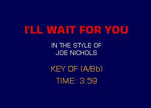 IN THE STYLE 0F
JOE NICHOLS

KEY OF INBbJ
TlMEi 3'59