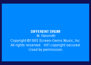 DIFFERENT DRUM

M NeSmIlh

Copyngthl 965 Screen-Gems Music. Inc
All rights reserved Inl'l copyright secuted.
Used by permission,