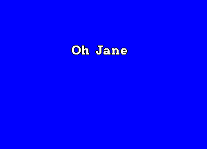 Oh Jane
