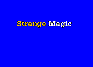 Strange Magic