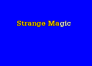 Strange Magic