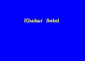 (Guitar Solo)