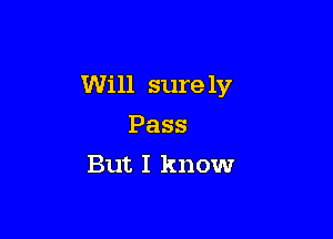 Will sure 137

Pass
But I know