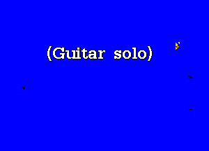 (Guitar solo)