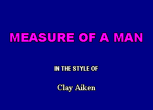 IN THE STYLE 0F

Clay Aiken