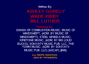 Written Byz

SONGS OF COMBUSTION MUSIC, MUSIC OF
WINDSWEPT, (ADM. BY MUSIC OF

WINDSWEPTI, STEEL WHEELS MUSIC,
KIRBTONE MUSIC, (ADM. BY BIG LOUD

BUCKSI, SONYI'ATV MUSIC PUB. LLC, THIS
TOWN MUSIC, (ADM. BY SONYIATU

MUSIC PUB. LLC) (ASCAP) (BM!)

ALI. RON RESEK'IIED
LGEDIY 'ERVESDU