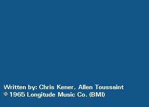 Written bvz Chris Kcncr. Allen Toussaint
Q 1965 Longitude Music Co. (BM!)