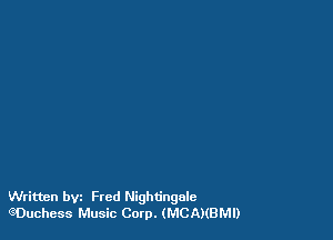 Written bvz Fred Nightingale
(?Duchess Music Com. (MCANBMI)