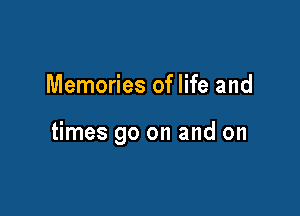 Memories of life and

times 90 on and on