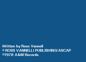 Written by Ross Vonncli
(9 ROSS VANNELLI PUBLISHINGIASCAP
(91978 A83M Records