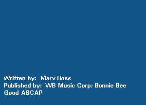 Written bvi Marv Ross

Published bvz W8 Music Corm Bonnie Bee
Good ASCAP