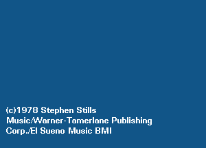 (c)1978 Stephen Stills
MusicJWarner-Tumctlonc Publishing
CoerEl Sueno Music 8M!