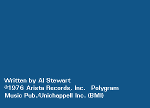 Written by Al Stewart
(91976 Arism Records. Inc. Polygram
Music PubJUnichoppcll Inc. (BMI)