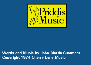 Words and Music by John Martin Summers
Copyright 1974 Cherry Lane Music