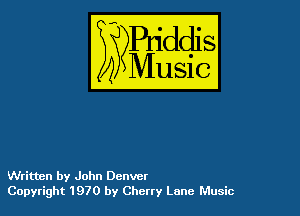 54

Buddl
??Music?

Written by John Denver
Copyright 1970 by Cherry Lane Music