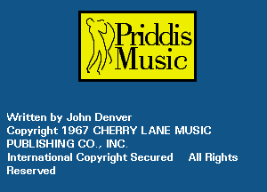 Written by John Denver

Copyright 1967 CHERRY LANE MUSIC
PUBLISHING CO, INC.

International Copyright Secured All Rights
Reserved