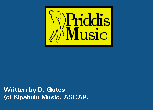 54

Buddl
??Music?

Written by 0. Gates
(0) Kipahulu Music, ASCAP.