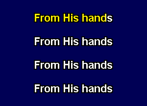 From His hands
From His hands

From His hands

From His hands
