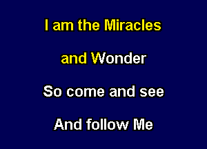 I am the Miracles

and Wonder

80 come and see

And follow Me
