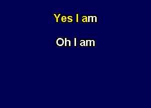 Yes I am

Ohlam