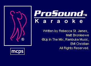 Pragaundlm
K a r a o k e

WHtten by Rebecca St, James,
Man Blonleewe

QUp In The Mx,Rambttal.1usvc.
EMI Christian

All Rights Reserved