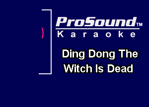 Pragaundlm

Karaoke

Ding Dong The
Witch Is Dead