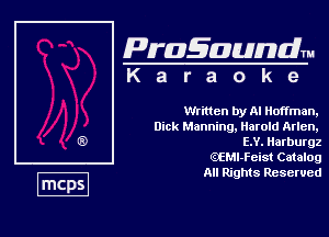 Pragaundlm
K a r a o k 9

Written by Al Hoffman,

nick Manning, Harold Arlen,
EN. Harburgz

QEMl-Feist Catalog

All Rights Reserved