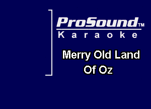 Pragaundlm
K a r a o k 9

Merry Old Land

Of Oz