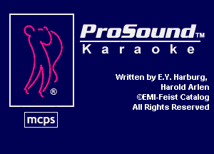 Pragaundlm
K a r a o k 9

Written by E.Y. Harburg,
Harold Arlen

QEMl-Feist Catalog

All Rights Reserved