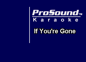 Pragaundlm
K a r a o k e

If You're Gone