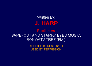 Written By

BAREFOOTAND STARRY EYED MUSIC,
SONYIATV TREE (BMI)

ALL RIGHTS RESERVED
USED BY PERMISSION
