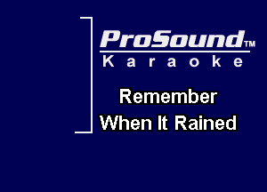 Pragaundlm

Karaoke

Remember
When It Rained