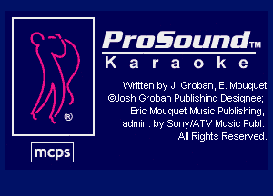 Pragaundlm
K a r a o k e

Whtten by J Groban. E Mouquet

QUosh Oroban Pubbshxng Designee,
Enc l,iouquet Music Wshing,
admn by SonylATV Music Publ,

All RIQMS Reserved