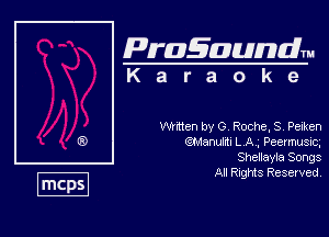 Pragaundlm
K a r a o k 9

then by G Roche, S Pexken
QManuJI L A , Peermusvc.
Shenayla Songs

All Rights Reserved