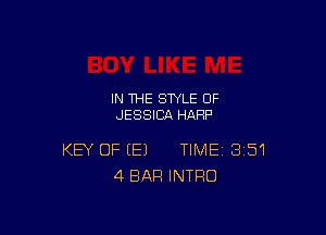 IN THE STYLE 0F
JESSICA HARP

KEY OF (E) TIME 351
4 BAR INTRO