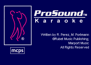 Pragaundlm
K a r a o k e

Winch by R Perez, M Podmenn
QRubet Musnc Pubbshmg,

Mar port Music

All Rights Reserved