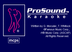Pragaundlm
K a r a o k e

Wmten by G Moroder, T, Whnlock
QFamous Music Com,
W8 Musnc Com, (ASCAP)

All Rngms Reserved