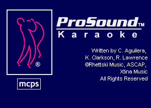 Pragaundlm
K a r a o k e

mmnen by C Aguxlera,

K Clarkson, R, Lawrence
QRhensh Musnc, ASCAP.
Xtina Music

All Rights Reserved