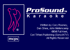 Pragaundlm
K a r a o k e

Wtdten by Cory Rooney,

Dan Shea, John Melemamp

(gem Fun Keel,

Co Imam Publishing (SonyIATV)
All Rights Reserved