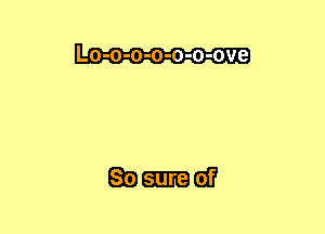 Lo-o-o-o-o-o-ove