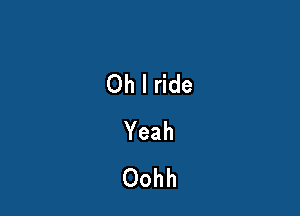 Ohl de

Yeah
Oohh