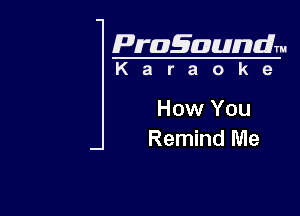 Pragaundlm

Karaoke

How You
Remind Me