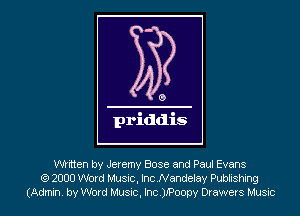 written by Jeremy Bose and Paul Evans
(9 2000 Word Music, Inc.Nandelay Publishing
(Admin. by Word Music, Inc.)IP00py Drawers Music