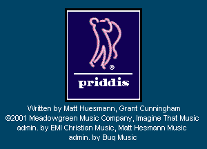 written by Matt Huesmann, Grant Cunningham
Q2001 Meadowgreen Music Company, Imagine That Music
admin. by EMI Christian Music, Matt Hesmann Music
admin. bv Buq Music