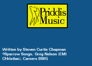 Written by Steven Curtis Chapman

eSparrow Songs, Greg Nelson (EMI
CHristian), Careers BMG