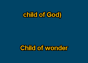 child of God)

Child of wonder