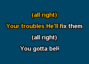(all right)

devil

(all right)

Your burdens are lifted