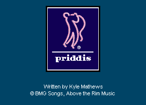 Wdten by Kyle Mathews
Q) BMG Songs. Above the Rm Ir'us-c