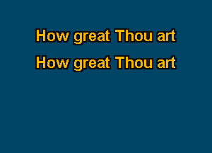 How great Thou art

How great Thou art