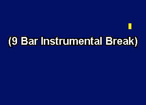n
(9 Bar Instrumental Break)